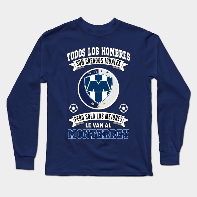 Playera Rayados de Monterrey los Mejores le van a Monterrey Futbol Soccer Mexicano Long Sleeve T-Shirt by soccer t-shirts